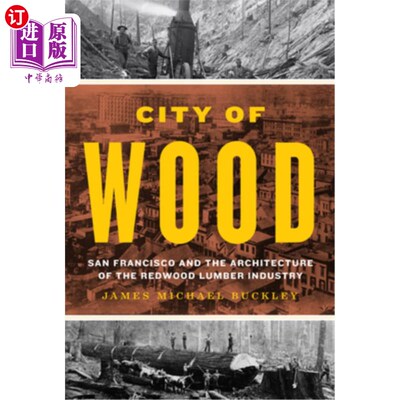 海外直订City of Wood: San Francisco and the Architecture of the Redwood Lumber Industry 木材之城：旧金山和红木木材