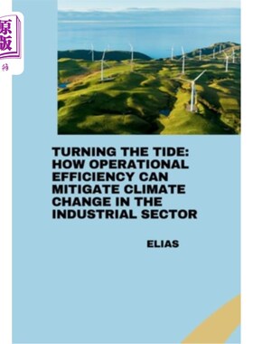 海外直订Turning the Tide: How Operational Efficiency Can Mitigate Climate Change in the  扭转趋势：如何提高运营效率