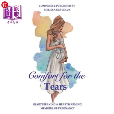 海外直订医药图书Comfort for the Tears: Heartbreaking and Heartwarming Memoirs of Pregnancy 眼泪的安慰:令人心碎和温