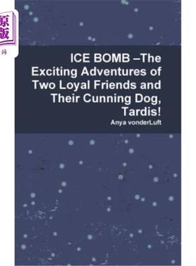 海外直订ICE BOMB ?The Exciting Adventures of Two Loyal Friends and Their Cunning Dog, Ta 冰弹？两个忠诚的朋友和他们