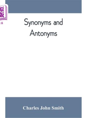 海外直订Synonyms and antonyms; or, Kindred words and their opposites 同义词和反义词；或亲属词及其对立面