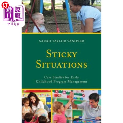 海外直订Sticky Situations: Case Studies for Early Childhood Program Management 棘手的情况：幼儿计划管理的案例研究