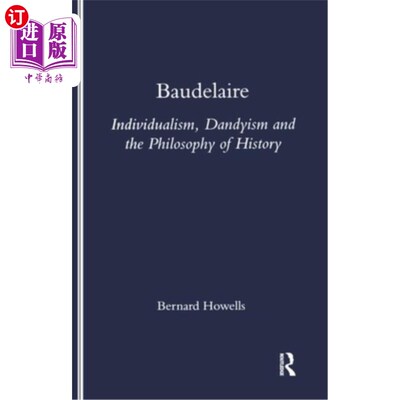 海外直订Baudelaire: Individualism, Dandyism and the Philosophy of History 波德莱尔:个人主义、纨绔主义与历史哲学