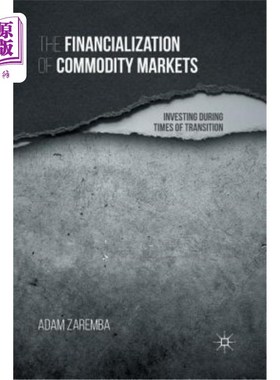 海外直订The Financialization of Commodity Markets: Investing During Times of Transition 商品市场的金融化：转型时期