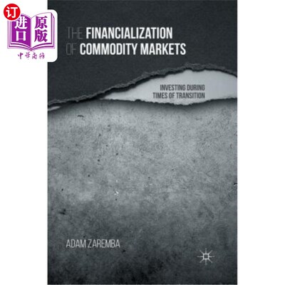 海外直订The Financialization of Commodity Markets: Investing During Times of Transition 商品市场的金融化：转型时期