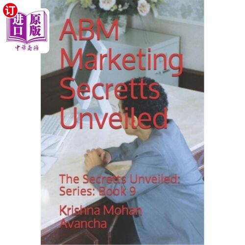 海外直订ABM Marketing Secretts Unveiled: The Secretts Unveiled: Series: Book 9 ABM营销秘密揭秘:揭秘系列:第九册