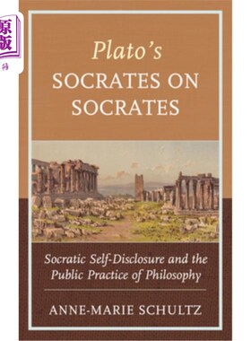 海外直订Plato's Socrates on Socrates: Socratic Self-Disclosure and the Public Practice o 柏拉图的《苏格拉底论苏格拉