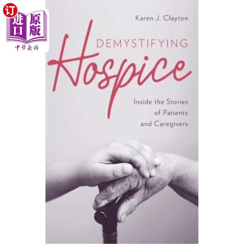 海外直订医药图书Demystifying Hospice: Inside the Stories of Patients and Caregivers 解除临终关怀的神秘化:在病人和