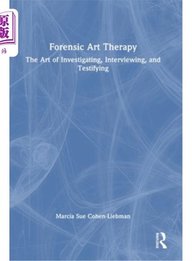 海外直订Forensic Art Therapy: The Art of Investigating, Interviewing, and Testifying 法医艺术疗法:调查、访谈和作证