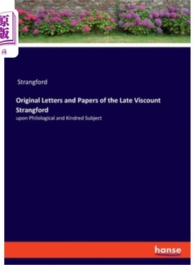 海外直订Original Letters and Papers of the Late Viscount Strangford: upon Philological a 已故斯特兰福德子爵的信件和