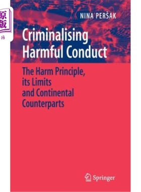 海外直订Criminalising Harmful Conduct: The Harm Principle, Its Limits and Continental Co 危害行为的刑事定罪：危害原