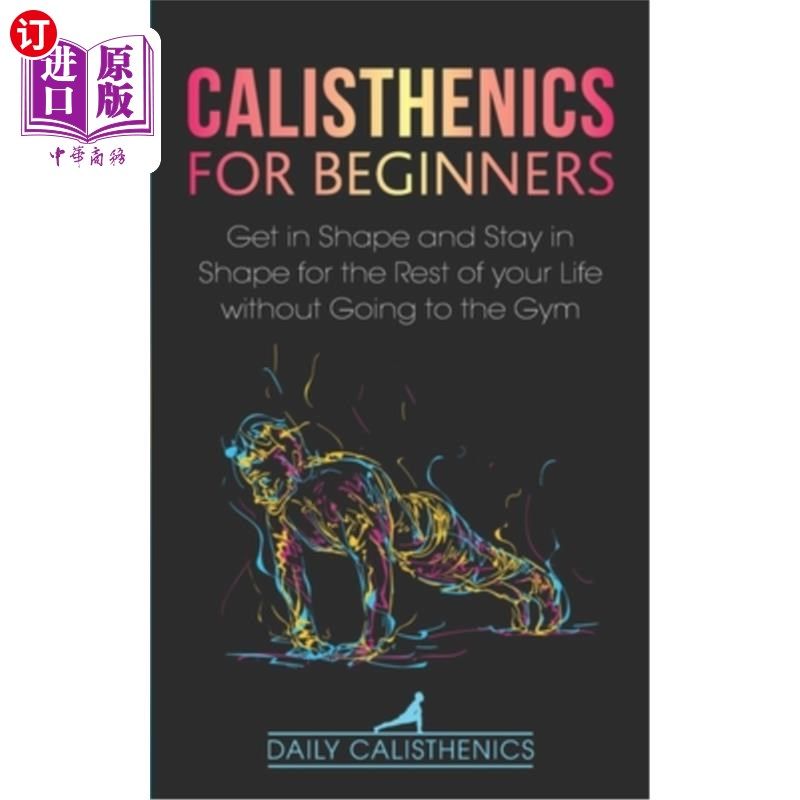 海外直订calisthenics for beginners: get in shape and stay in