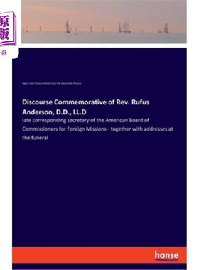 海外直订Discourse Commemorative of Rev. Rufus Anderson, D.D., LL.D: late corresponding s 鲁弗斯·安德森牧师话语纪念D