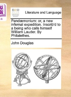 海外直订Pand?monium: Or, a New Infernal Expedition. Inscrib'd to a Being Who Calls Himse 或者，一次新的地狱探险。写