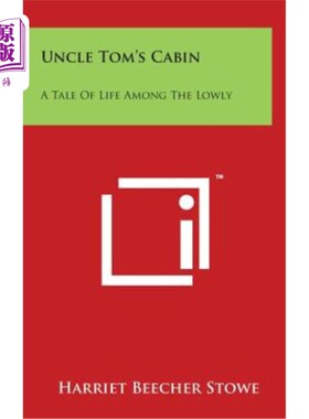 海外直订Uncle Tom's Cabin: A Tale Of Life Among The Lowly 汤姆叔叔的小木屋：一个下层社会的生活故事