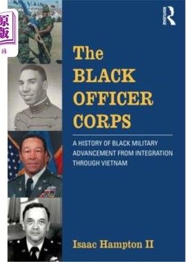 海外直订The Black Officer Corps: A History of Black Military Advancement from Integratio 黑人军官团：从越南一体化到