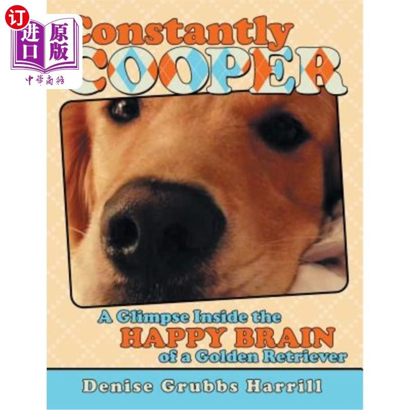 海外直订Constantly Cooper: A Glimpse Inside the Happy Brain of a Golden Retriever 库珀：金毛猎犬快乐大脑的一瞥