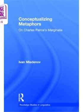 海外直订Conceptualizing Metaphors: On Charles Peirce's Marginalia 隐喻概念化：论皮尔斯的边缘化