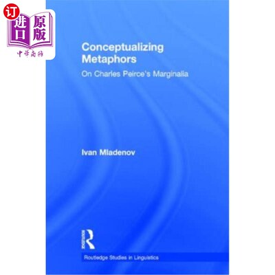 海外直订Conceptualizing Metaphors: On Charles Peirce's Marginalia 隐喻概念化：论皮尔斯的边缘化