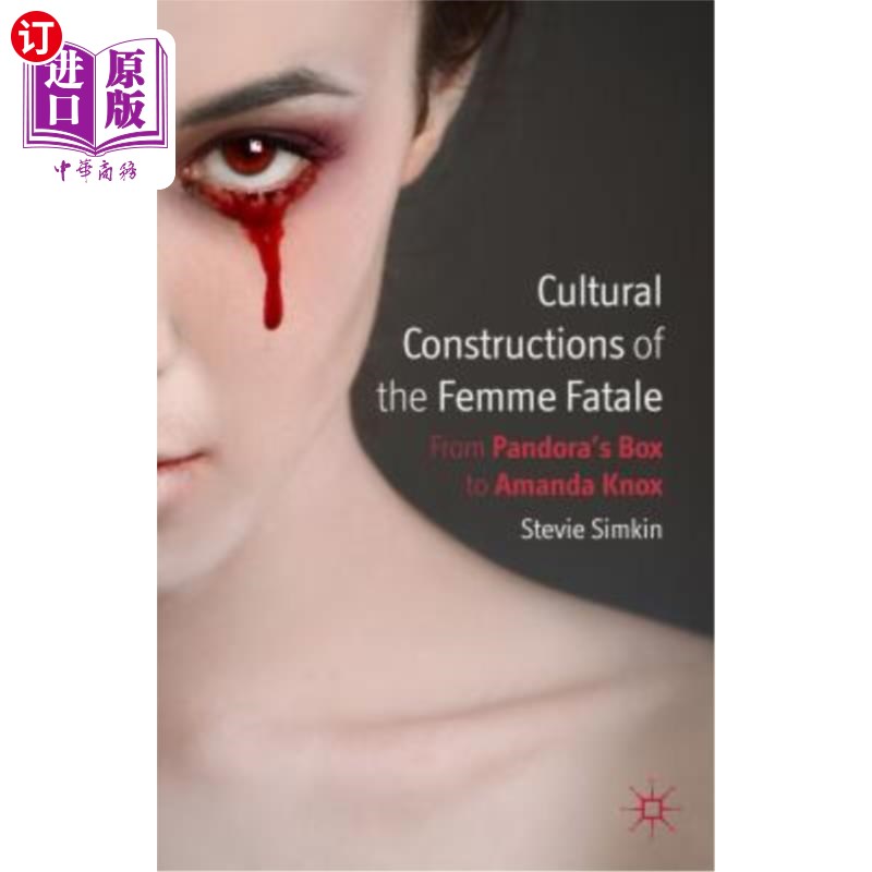海外直订Cultural Constructions of the Femme Fatale: From Pandora's Box to Amanda Knox 蛇蝎美人的文化建构:从潘多拉的盒子