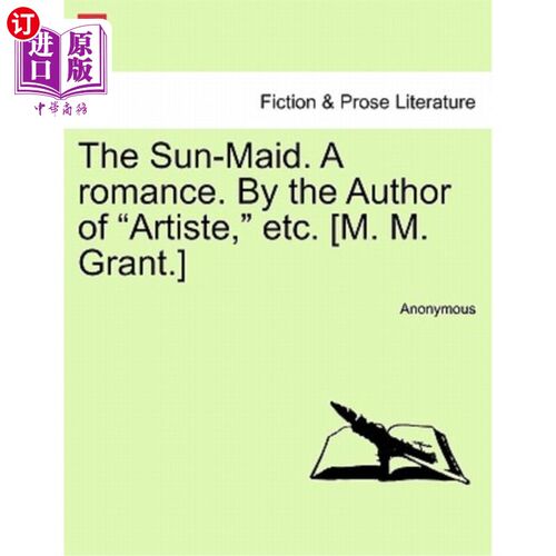 海外直订The Sun-Maid. a Romance. by the Author of 