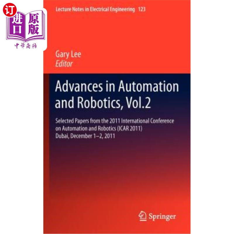 海外直订Advances in Automation and Robotics, Vol.2: Selected Papers from the 2011 Intern 自动化与机器人技术进展，第