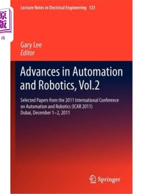 海外直订Advances in Automation and Robotics, Vol.2: Selected Papers from the 2011 Intern 自动化与机器人技术进展，第