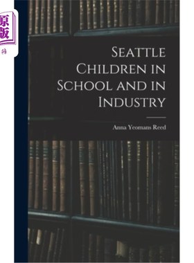 海外直订Seattle Children in School and in Industry 西雅图儿童在学校和工厂