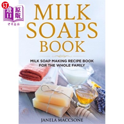海外直订Milk Soaps Book: Milk Soap Making Recipe Book for the Whole Family 牛奶肥皂书:家庭牛奶肥皂制作食谱