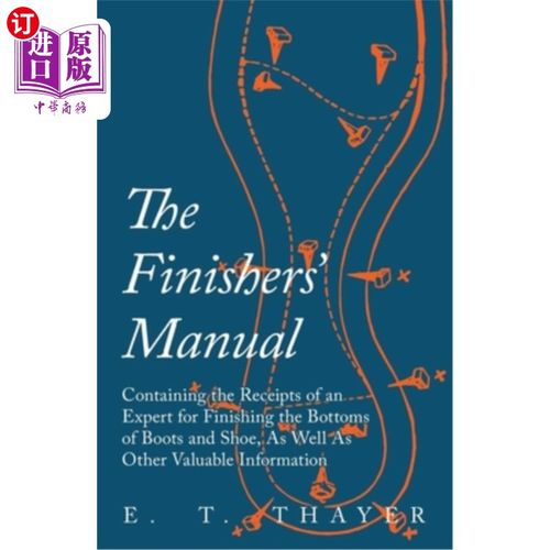 海外直订The Finishers' Manual - Containing the Receipts of an Expert for Finishing the B 完成者手册-包含完成靴子和