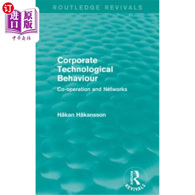 海外直订Corporate Technological Behaviour (Routledge Revivals): Co-Opertation and Networ 企业技术行为(Rou
