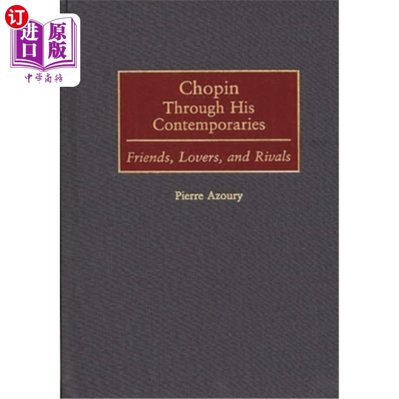 海外直订Chopin Through His Contemporaries: Friends, Lovers, and Rivals 肖邦与他同时代的人:朋友、爱人和对手