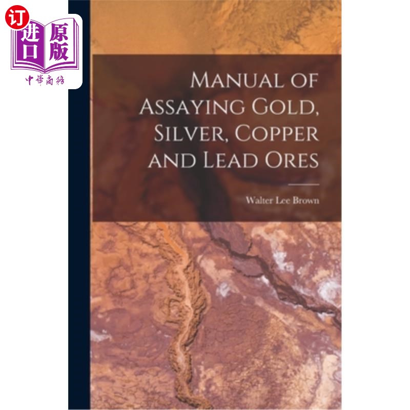 海外直订Manual of Assaying Gold, Silver, Copper and Lead Ores 金、银、铜、铅矿石测定手册