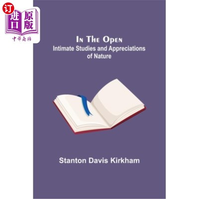 海外直订In the Open; Intimate Studies and Appreciations of Nature 在开放;对自然的深入研究和欣赏
