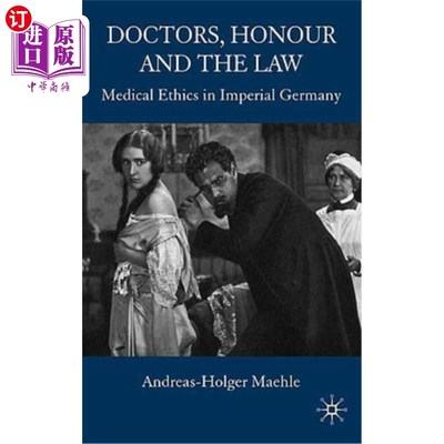 海外直订Doctors, Honour and the Law: Medical Ethics in Imperial Germany 《医生、荣誉与法律:德意志帝国的医学伦理》