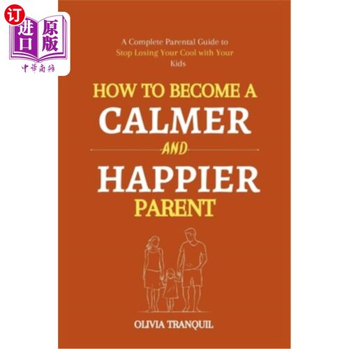 海外直订How to Become a Calmer and Happier Parent: A Complete Parental Guide to Stop los 如何成为一个更平静、更快乐