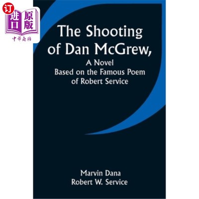 海外直订The Shooting of Dan McGrew, A Novel. Based on the Famous Poem of Robert Service 小说《丹·麦克格鲁被枪杀》。