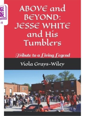 海外直订ABOVE and BEYOND: JESSE WHITE and His Tumblers: Tribute to a Living Legend 超越:杰西怀特和他的杯子:致敬一个
