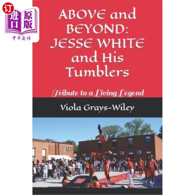 海外直订ABOVE and BEYOND: JESSE WHITE and His Tumblers: Tribute to a Living Legend 超越:杰西怀特和他的杯子:致敬一个