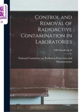 海外直订Control and Removal of Radioactive Contamination in Laboratories; NBS Handbook 4 实验室放射性污染的控制与消
