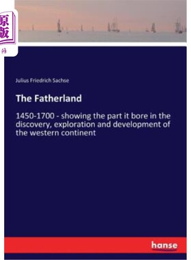 海外直订The Fatherland: 1450-1700 - showing the part it bore in the discovery, explorati 祖国