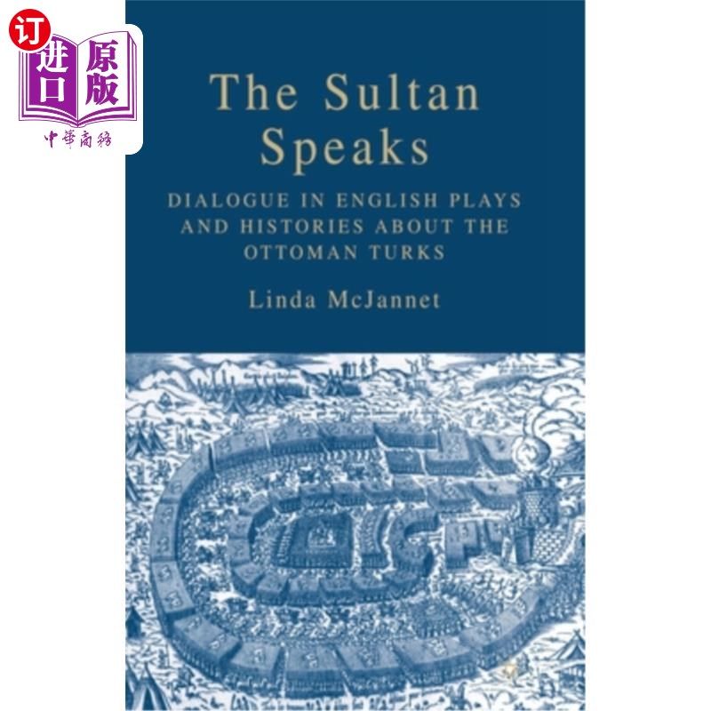 海外直订The Sultan Speaks: Dialogue in English Plays and Histories about the Ottoman Tur 苏丹说话:关于奥斯曼土耳其