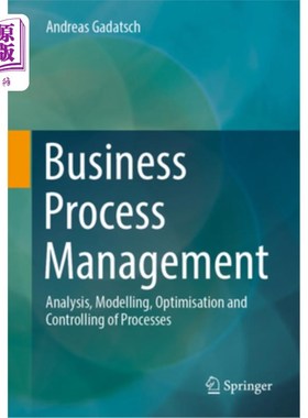 海外直订Business Process Management: Analysis, Modelling, Optimisation and Controlling o 业务流程管理:流程的分析、