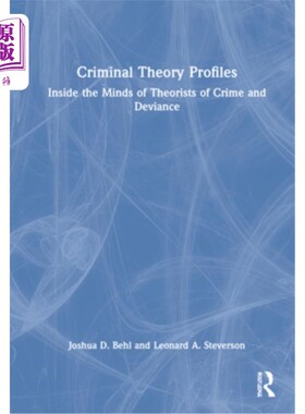 海外直订Criminal Theory Profiles: Inside the Minds of Theorists of Crime and Deviance 犯罪理论简介:犯罪与越轨行为理