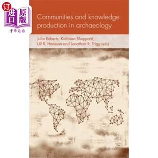 海外直订Communities and Knowledge Production in Archaeology 考古学中的社区与知识生产