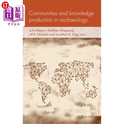 海外直订Communities and Knowledge Production in Archaeology 考古学中的社区与知识生产