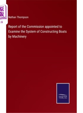 海外直订Report of the Commission appointed to Examine the System of Constructing Boats b 委任审查机械造船制度的委员