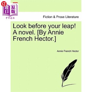 海外直订Look Before Your Leap! a Novel. [By Annie French Hector.] 三思而后行!一本小说。作者:安妮·弗伦奇·赫克托