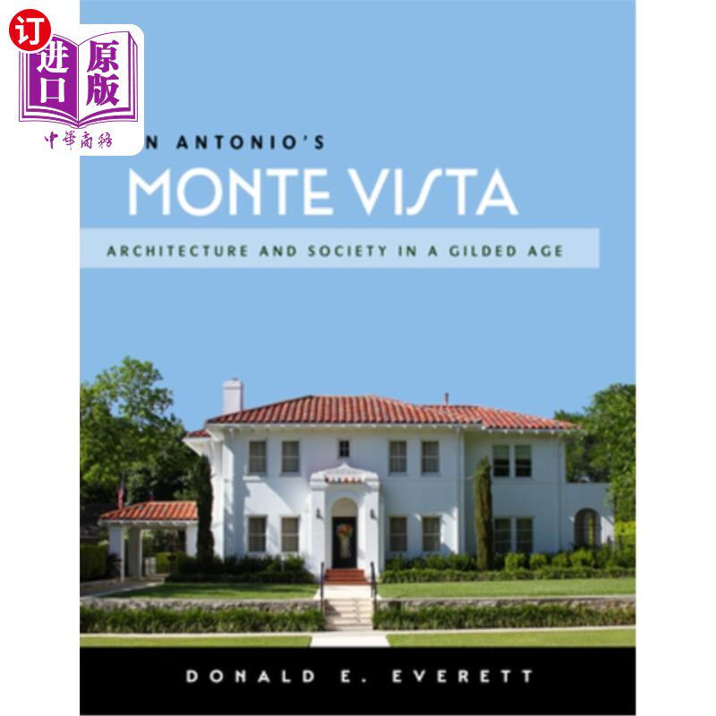 海外直订San Antonio's Monte Vista: Architecture and Society in a Gilded Age 圣安东尼奥的蒙特维斯塔:镀金时代的建筑与