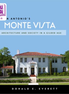 海外直订San Antonio's Monte Vista: Architecture and Society in a Gilded Age 圣安东尼奥的蒙特维斯塔:镀金时代的建筑与